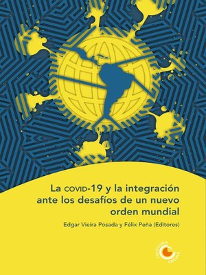 cover image of La covid-19 y la integración ante los desafíos de un nuevo orden mundial